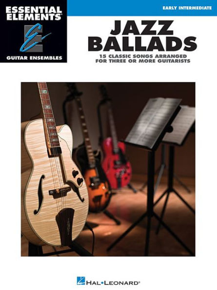 Jazz Ballads - 15 Classic Songs Arranged for Three or More Guitarists: Essential Elements Guitar Ensembles Early Intermediate Level