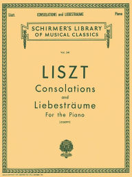 Title: Consolations and Liebestraume: Schirmer Library of Classics Volume 341 Piano Solo, Author: Franz Liszt