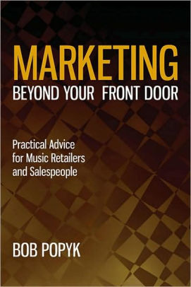 Marketing Beyond Your Front Door Practical Advice For Music Retailers And Salespeople Paperback