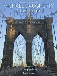 Title: Brooklyn Bridge: for Solo Clarinet and Symphonic Band Clarinet with Piano Reduction, Author: Michael Daugherty