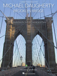 Title: Brooklyn Bridge: for Solo Clarinet and Symphonic Band Clarinet with Piano Reduction, Author: Michael Daugherty