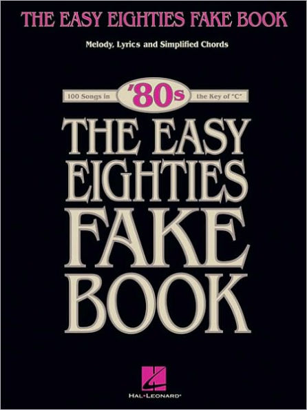 The Easy Eighties Fake Book: 100 Songs in the Key of C