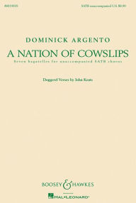 Title: A Nation of Cowslips: Seven Bagatelles for Unaccompanied SATB Chorus, Author: Dominick Argento