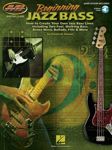 Beginning Jazz Bass How to Create Jazz Bass Lines Including Two-Feel, Walking Bass, Bossa Nova, Ballads, Fills & More! Book/Online Audio