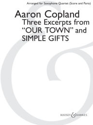 Title: Three Excerpts from Our Town and Simple Gifts: arranged for Saxophone Quartet (SATB) by Paul Cohen Score and Parts, Author: Paul Cohen
