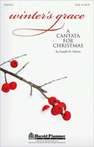 Title: Winter's Grace: A Cantata for Christmas, Author: Joseph M. Martin