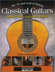 Title: The Art and Craft of Making Classical Guitars, Author: Manuel Rodriguez