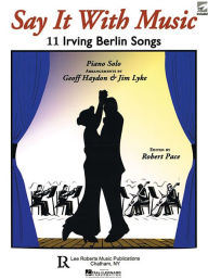 Title: Say It with Music - 11 Irving Berlin Songs: Piano Solo with CD, Author: Jim Lyke