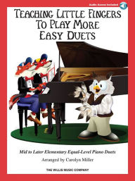 Title: Teaching Little Fingers to Play More Easy Duets: Mid to Later-Elementary Equal-Level Piano Duets, Author: Carolyn Miller