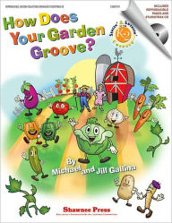 Title: How Does Your Garden Groove?: Singin' & Swingin' at the K-2 Chorale Series, Author: Jill Gallina