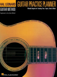 Title: Guitar Practice Planner: Weekly Lesson Planner for Guitarists, Author: Hal Leonard Corp.