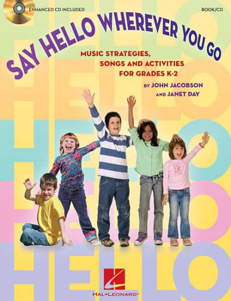 Say Hello Wherever You Go: Music Strategies, Songs and Activities for Grades K-2