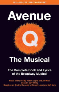 Title: Avenue Q: The Musical: The Complete Book and Lyrics of the Broadway Musical, Author: Jeff Whitty