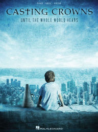 Title: Casting Crowns - Until the Whole World Hears, Author: Casting Crowns