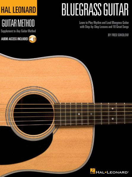 Hal Leonard Bluegrass Guitar Method Learn to Play Rhythm and Lead Bluegrass Guitar with Step-by-Step Lessons and 18 Great Songs Book/Online Audio