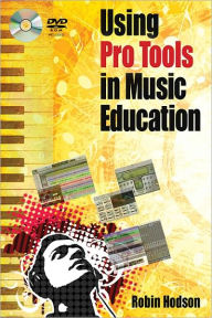 Title: Using Pro Tools in Music Education, Author: Robin Hodson