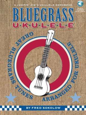 Bluegrass Ukulele A Jumpin Jim S Ukulele Songbook By Fred Sokolow Other Format Barnes Noble
