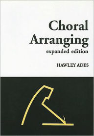 Title: Choral Arranging: Text Book, Author: Hawley Ades