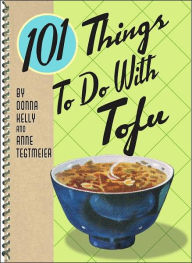 Title: 101 Things to Do with Tofu, Author: Donna Kelly