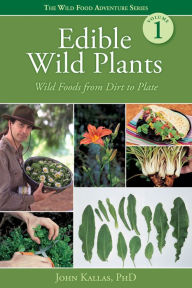 Title: Edible Wild Plants: Wild Foods From Dirt to Plate, Author: John Kallas