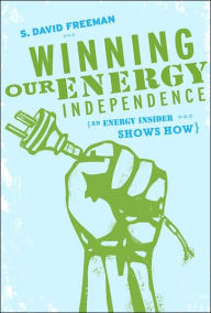 Title: Winning Our Energy Independence: An Energy Insider Shows How, Author: S. David Freeman