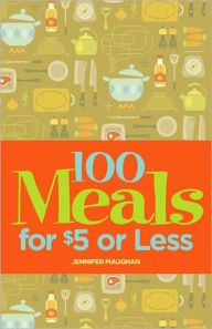 Title: 100 Meals for $5 or Less, Author: Jennifer Maughan