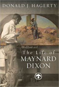 Title: The Life of Maynard Dixon, Author: Donald J Hagerty