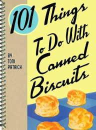 Title: 101 Things to do with Canned Biscuits, Author: Toni Patrick