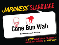 Title: Japanese Slanguage: A Fun Visual Guide to Japanese Terms and Phrases, Author: Mike Ellis