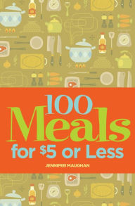Title: 100 Meals for $5 or Less, Author: Jennifer Maughan