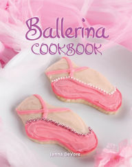 Title: Ballerina Cookbook, Author: Janna DeVore