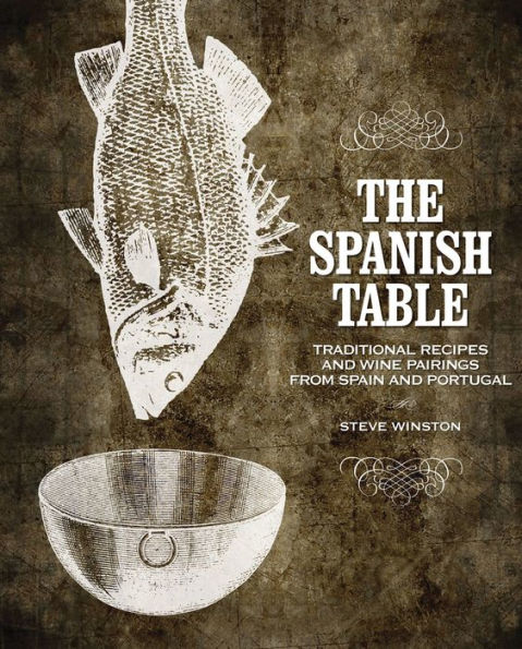 The Spanish Table: Traditional Recipes and Wine Pairings from Spain and Portugal