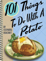 Title: 101 Things To Do With A Potato, Author: Stephanie Ashcraft