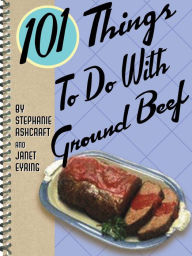 Title: 101 Things To Do With Ground Beef, Author: Stephanie Ashcraft