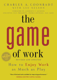 Title: The Game of Work: How to Enjoy Work as Much as Play, Author: Charles A. Coonradt