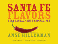 Title: Santa Fe Flavors: Best Restaurants and Recipes, Author: Anne Hillerman