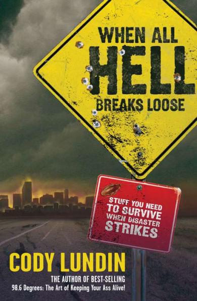 When All Hell Breaks Loose: Stuff You Need to Survive When Disaster Strikes