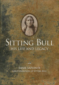 Title: Sitting Bull: His Life and Legacy, Author: Ernie LaPointe