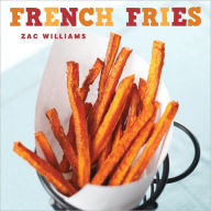 Title: French Fries: Recipes and Photographs, Author: Zac Williams