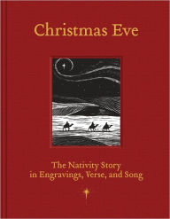 Title: Christmas Eve: The Nativity Story in Engravings, Verses, and Song, Author: Carole Taylor