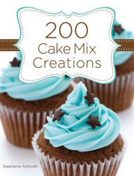 Title: 200 Cake Mix Creations, Author: Stephanie Ashcraft