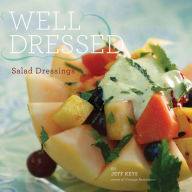 Title: Well Dressed: Salad Dressings, Author: Jeff Keys