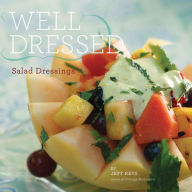 Title: Well Dressed: Salad Dressings, Author: Jeff Keys