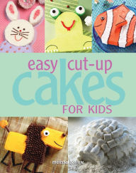 Title: Easy Cut-up Cakes for Kids, Author: Melissa Barlow