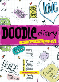 Title: Doodle Diary: Art Journaling for Girls, Author: Dawn Sokol