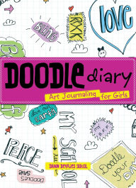 Title: Doodle Diary: Art Journaling for Girls, Author: Dawn Sokol