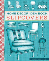 Title: Home Decor Idea Book Slipcovers, Author: Jackie Von Tobel