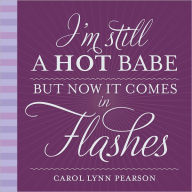 Title: I'm Still a Hot Babe, But Now it Comes in Flashes, Author: Carol Lynn Pearson