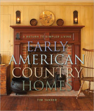 Title: Early American Country Homes: A Return to Simple Living, Author: Tim Tanner