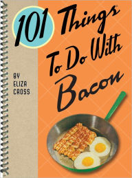 Title: 101 Things to Do with Bacon, Author: Eliza Cross